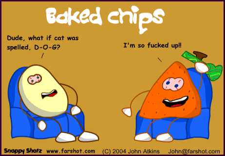 Baked Chips.  All they want to do is watch the Dave Chappelle show.